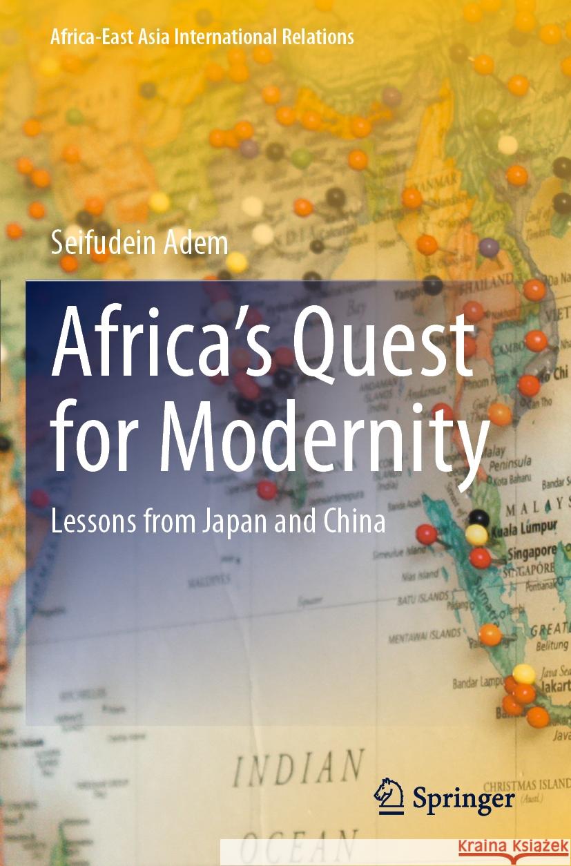 Africa's Quest for Modernity: Lessons from Japan and China Seifudein Adem 9783031236563