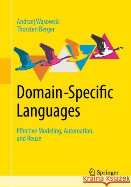 Domain-Specific Languages: Effective Modeling, Automation, and Reuse Andrzej Wąsowski Thorsten Berger 9783031236686 Springer