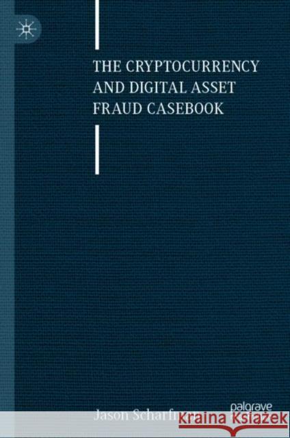 The Cryptocurrency and Digital Asset Fraud Casebook Jason Scharfman 9783031236785 Palgrave MacMillan