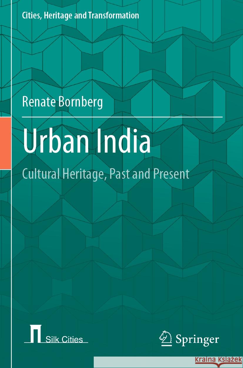Urban India: Cultural Heritage, Past and Present Renate Bornberg 9783031237393 Springer
