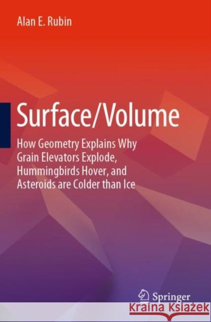 Surface/Volume: How Geometry Explains Why Grain Elevators Explode, Hummingbirds Hover, and Asteroids are Colder than Ice Alan Rubin 9783031237485