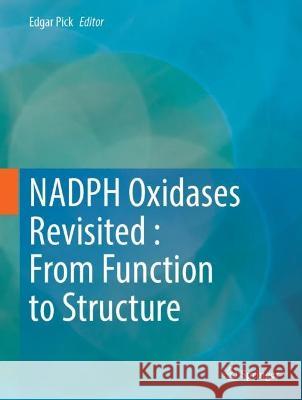 NADPH Oxidases Revisited: From Function to Structure Edgar Pick 9783031237515 Springer