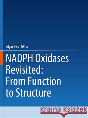 Nadph Oxidases Revisited: From Function to Structure Edgar Pick 9783031237546 Springer