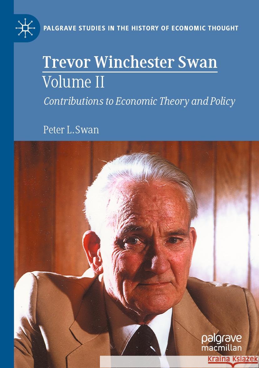 Trevor Winchester Swan, Volume II: Contributions to Economic Theory and Policy Peter L. Swan 9783031238093 Palgrave MacMillan