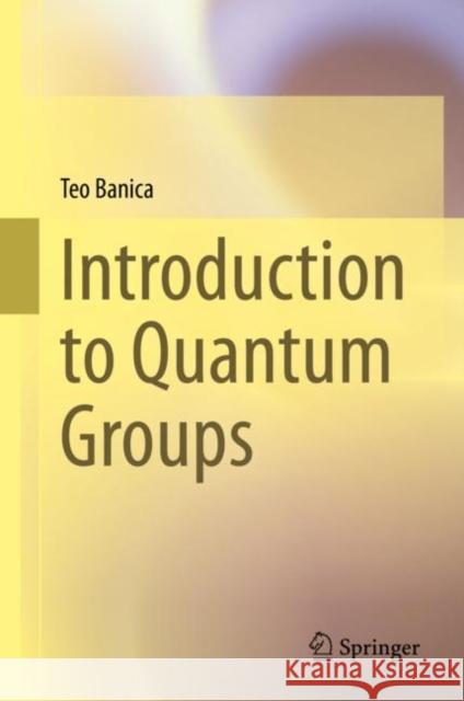 Introduction to Quantum Groups Teo Banica 9783031238161 Springer