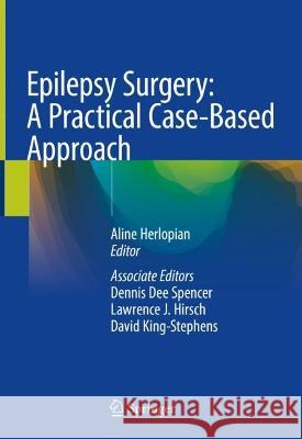 Epilepsy Surgery: A Practical Case-Based Approach Aline Herlopian Lawrence J. Hirsch Dennis Dee Spencer 9783031238277 Springer