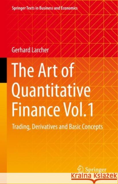 The Art of Quantitative Finance Vol.1: Trading, Derivatives and Basic Concepts Gerhard Larcher 9783031238727