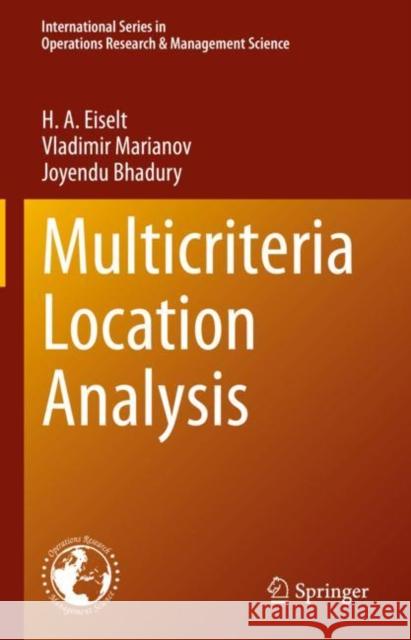 Multicriteria Location Analysis H. a. Eiselt Vladimir Marianov Joyendu Bhadury 9783031238758 Springer