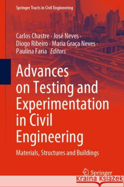 Advances on Testing and Experimentation in Civil Engineering: Materials, Structures and Buildings Carlos Chastre Jos? Neves Diogo Ribeiro 9783031238871 Springer