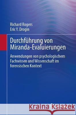 Durchführung Von Miranda-Evaluierungen: Anwendungen Von Psychologischem Fachwissen Und Wissenschaft Im Forensischen Kontext Rogers, Richard 9783031239939 Springer