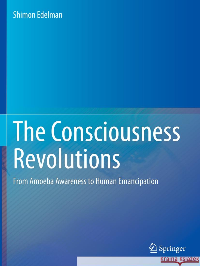 The Consciousness Revolutions Shimon Edelman 9783031240140 Springer International Publishing