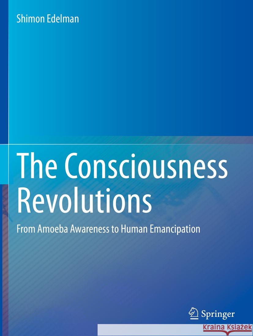 The Consciousness Revolutions Shimon Edelman 9783031240140