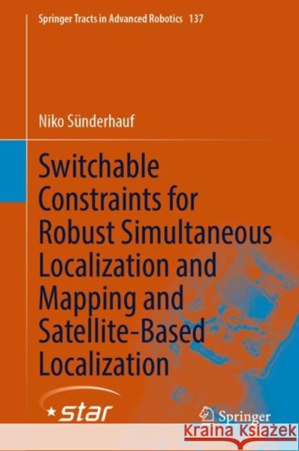 Switchable Constraints for Robust Simultaneous Localization and Mapping and Satellite-Based Localization Niko Suenderhauf 9783031240157 Springer