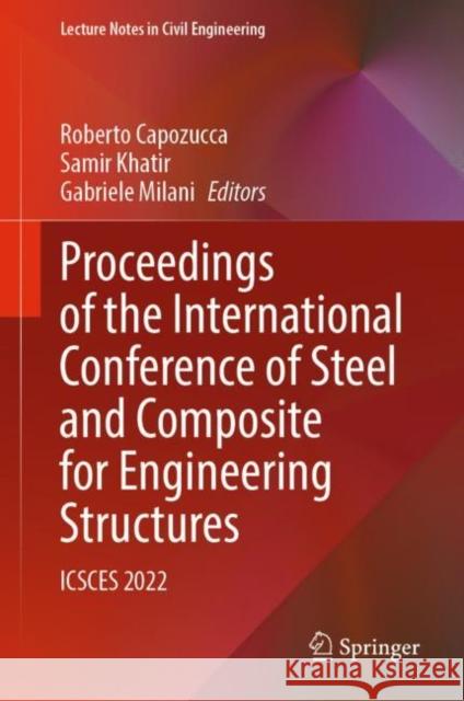 Proceedings of the International Conference of Steel and Composite for Engineering Structures: ICSCES 2022 Roberto Capozucca Samir Khatir Gabriele Milani 9783031240409 Springer