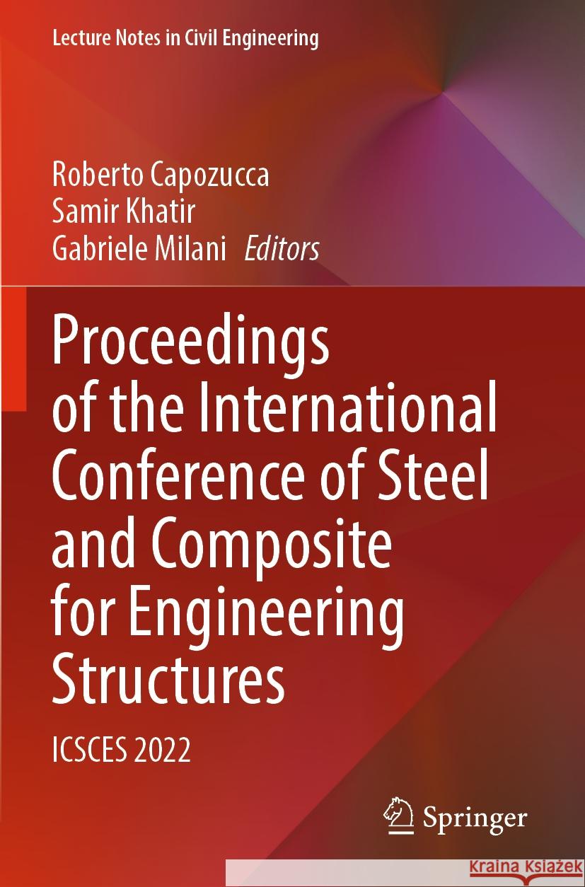 Proceedings of the International Conference of Steel and Composite for Engineering Structures: Icsces 2022 Roberto Capozucca Samir Khatir Gabriele Milani 9783031240430