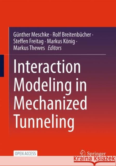 Interaction Modeling in Mechanized Tunneling G?nther Meschke Rolf Breitenb?cher Steffen Freitag 9783031240652 Springer