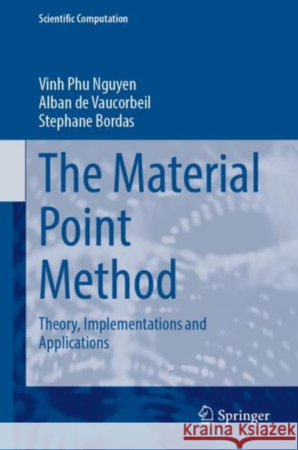 The Material Point Method: Theory, Implementations and Applications Nguyen Vinh Phu Alban de Vaucorbeil Stephane Bordas 9783031240690 Springer