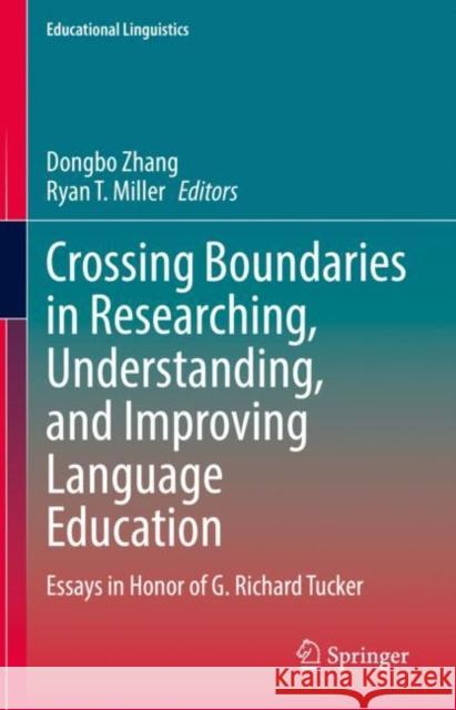 Crossing Boundaries in Researching, Understanding, and Improving Language Education: Essays in Honor of G. Richard Tucker Dongbo Zhang Ryan T. Miller 9783031240775