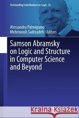 Samson Abramsky on Logic and Structure in Computer Science and Beyond Alessandra Palmigiano Mehrnoosh Sadrzadeh 9783031241161 Springer