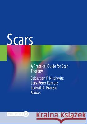 Scars: A Practical Guide for Scar Therapy Sebastian P. Nischwitz Lars-Peter Kamolz Ludwik K. Branski 9783031241390