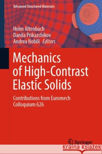 Mechanics of High-Contrast Elastic Solids: Contributions from Euromech Colloquium 626 Holm Altenbach Danila Prikazchikov Andrea Nobili 9783031241406 Springer