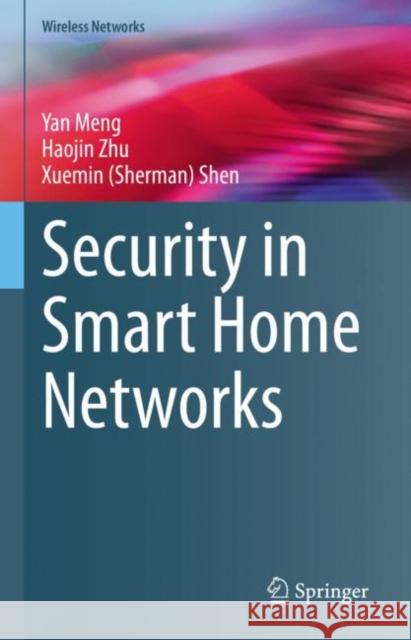 Security in Smart Home Networks Yan Meng Haojin Zhu Shen 9783031241840 Springer