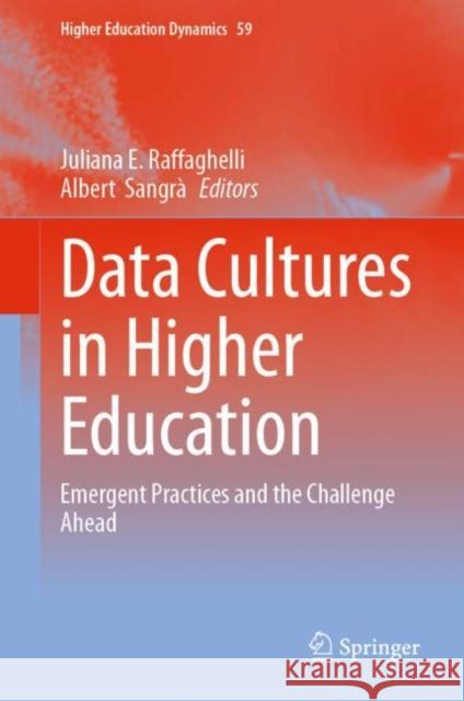 Data Cultures in Higher Education: Emergent Practices and the Challenge Ahead Juliana E. Raffaghelli Albert Sangr? 9783031241925 Springer