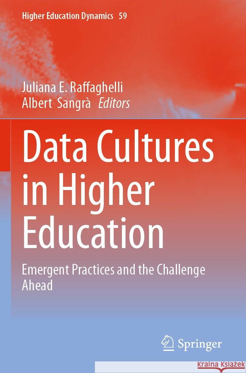 Data Cultures in Higher Education: Emergent Practices and the Challenge Ahead Juliana E. Raffaghelli Albert Sangr? 9783031241956 Springer