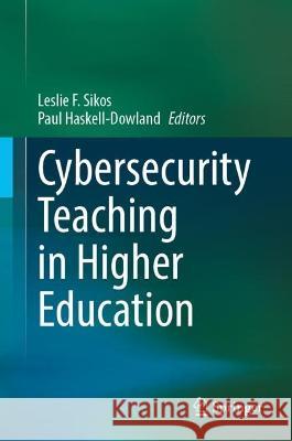 Cybersecurity Teaching in Higher Education Leslie F. Sikos Paul Haskell-Dowland 9783031242151 Springer
