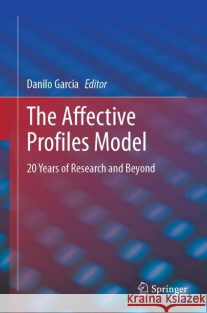 The Affective Profiles Model: 20 Years of Research and Beyond Danilo Garcia 9783031242199 Springer