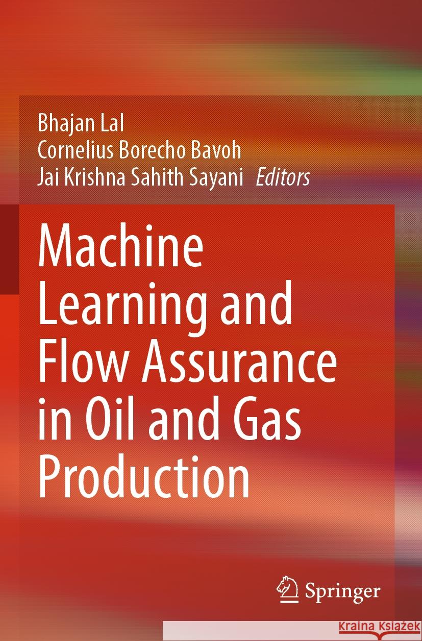 Machine Learning and Flow Assurance in Oil and Gas Production Bhajan Lal Cornelius Borecho Bavoh Jai Krishna Sahit 9783031242335 Springer