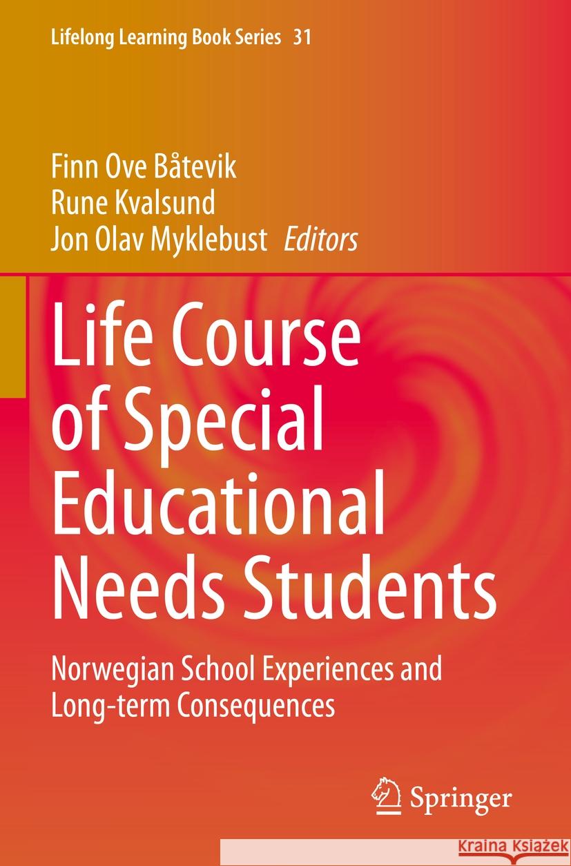 Life Course of Special Educational Needs Students: Norwegian School Experiences and Long-Term Consequences Finn Ove B?tevik Rune Kvalsund Jon Olav Myklebust 9783031242496 Springer