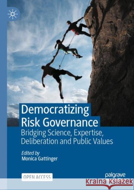 Democratizing Risk Governance: Bridging Science, Expertise, Deliberation and Public Values Monica Gattinger 9783031242700