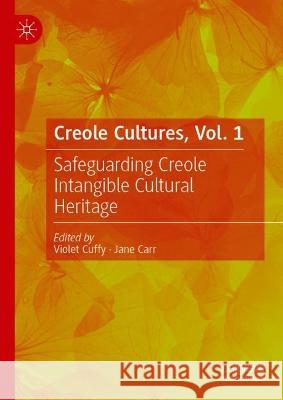 Creole Cultures, Vol. 1: Safeguarding Creole Intangible Cultural Heritage Violet Cuffy Jane Carr 9783031242748