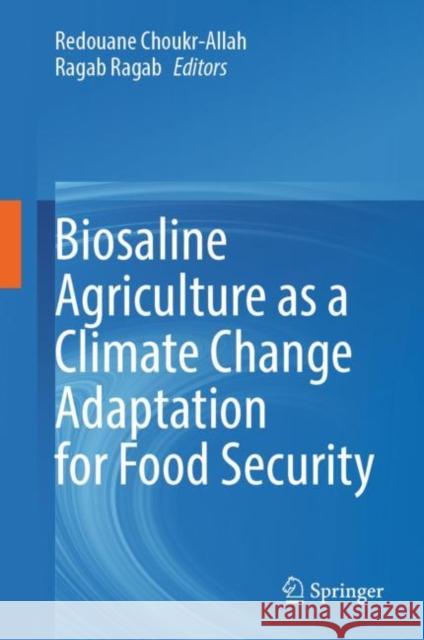 Biosaline Agriculture as a Climate Change Adaptation for Food Security Redouane Choukr-Allah Ragab Ragab 9783031242786 Springer