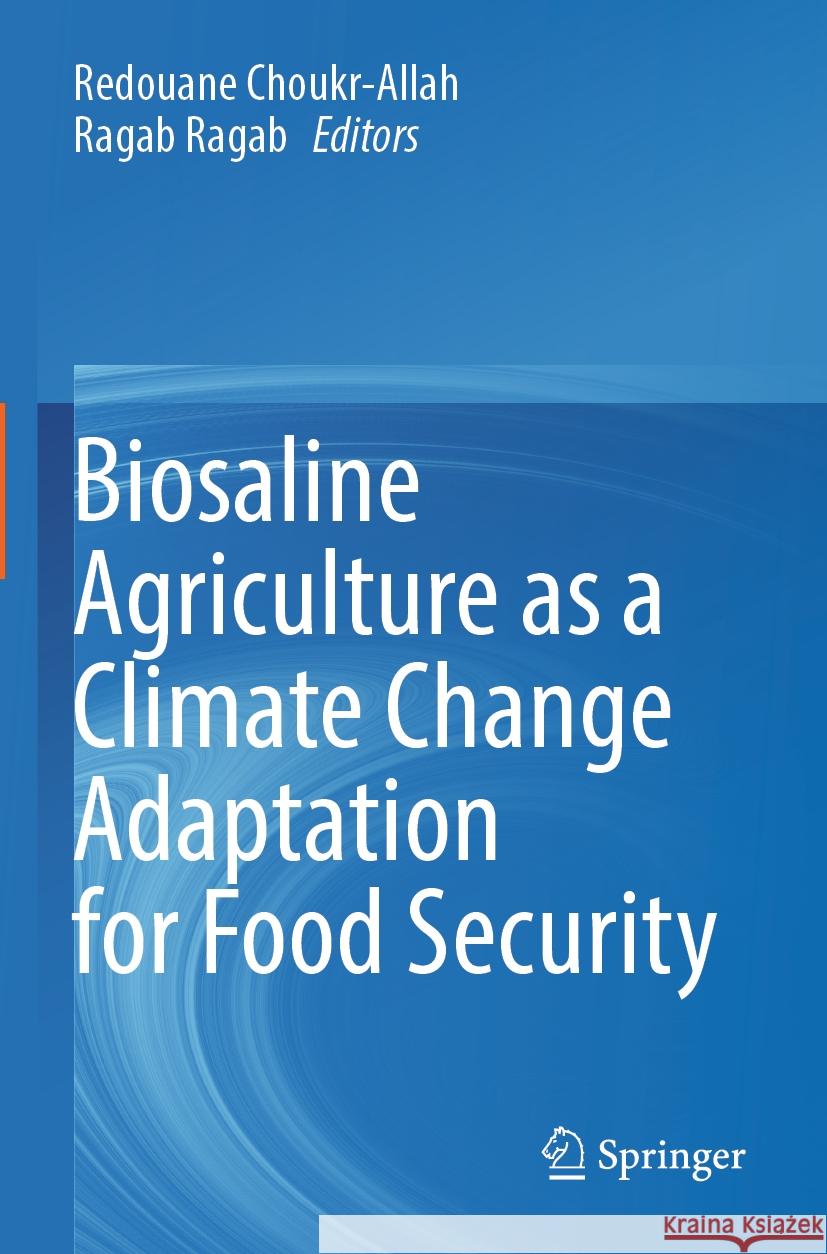 Biosaline Agriculture as a Climate Change Adaptation for Food Security Redouane Choukr-Allah Ragab Ragab 9783031242816 Springer