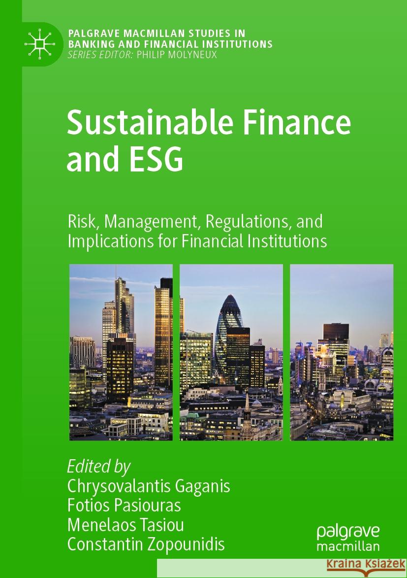 Sustainable Finance and Esg: Risk, Management, Regulations, and Implications for Financial Institutions Chrysovalantis Gaganis Fotios Pasiouras Menelaos Tasiou 9783031242854 Palgrave MacMillan