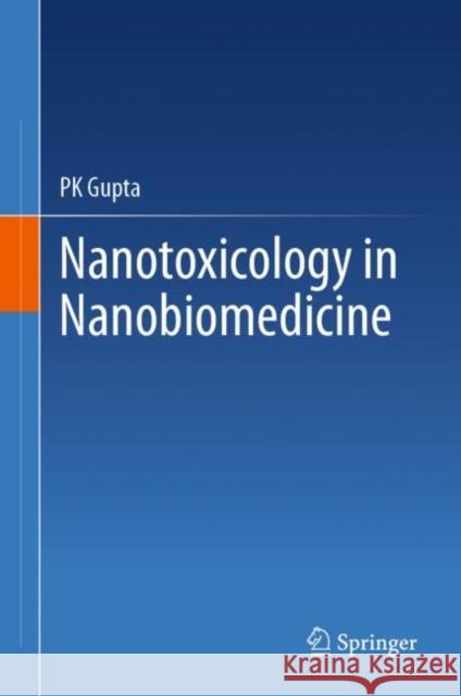 Nanotoxicology in Nanobiomedicine Pk Gupta 9783031242861 Springer