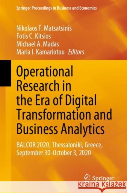 Operational Research in the Era of Digital Transformation and Business Analytics: BALCOR 2020, Thessaloniki, Greece, September 30-October 3, 2020 Nikolaos F. Matsatsinis Fotis C. Kitsios Michael A. Madas 9783031242939