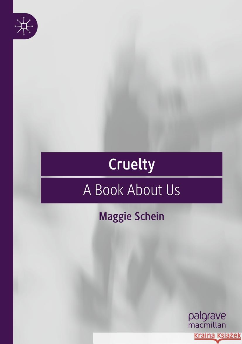 Cruelty: A Book About Us Maggie Schein 9783031243219 Springer International Publishing AG