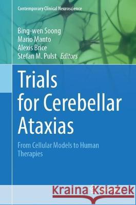 Trials for Cerebellar Ataxias: From Cellular Models to Human Therapies Bing-Wen Soong Mario Manto Alexis Brice 9783031243448