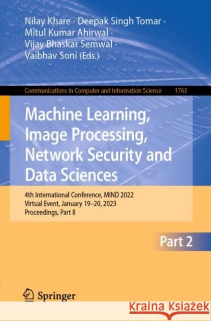 Machine Learning, Image Processing, Network Security and Data Sciences: 4th International Conference, Mind 2022, Virtual Event, January 19-20, 2023, P Khare, Nilay 9783031243660 Springer