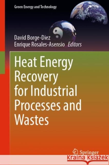 Heat Energy Recovery for Industrial Processes and Wastes David Borge-Diez Enrique Rosales-Asensio 9783031243738 Springer