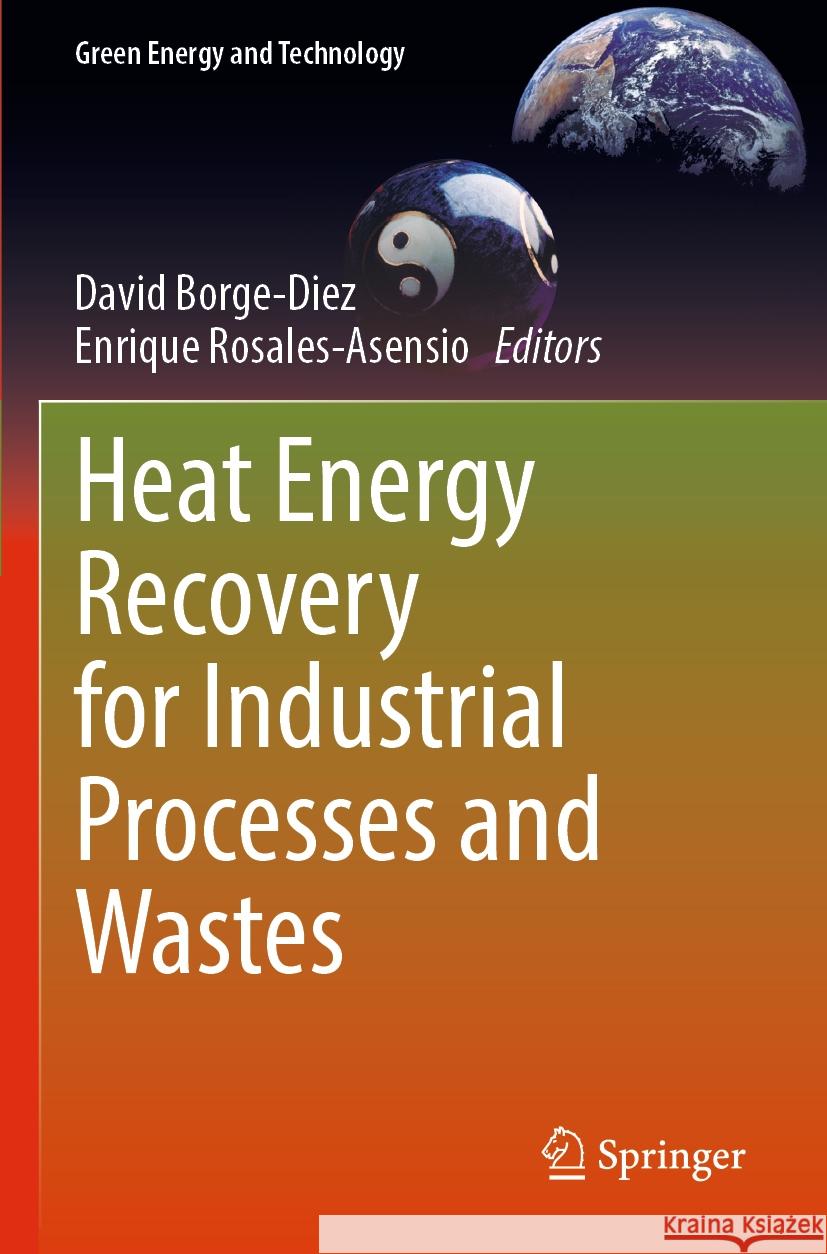 Heat Energy Recovery for Industrial Processes and Wastes David Borge-Diez Enrique Rosales-Asensio 9783031243769 Springer