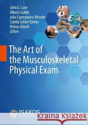 The Art of the Musculoskeletal Physical Exam John Lane Alberto Gobbi Jo?o Espregueira-Mendes 9783031244032 Springer