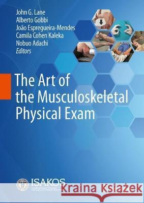 The Art of the Musculoskeletal Physical Exam John Lane Alberto Gobbi Jo?o Espregueira-Mendes 9783031244032