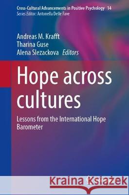 Hope across cultures: Lessons from the International Hope Barometer Andreas M. Krafft Tharina Guse Alena Slezackova 9783031244117 Springer