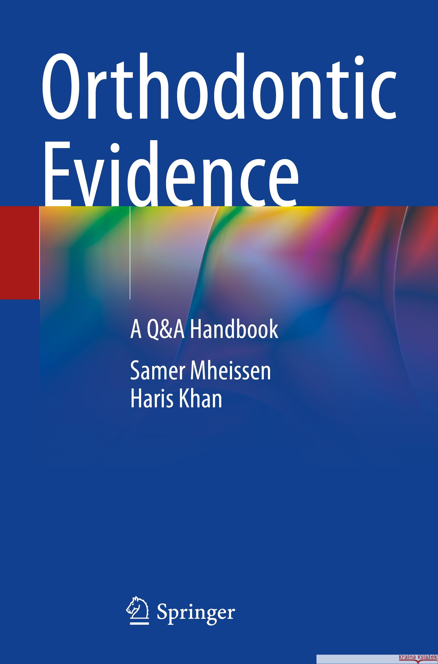 Orthodontic Evidence: A Q&A Handbook Samer Mheissen Haris Khan 9783031244247