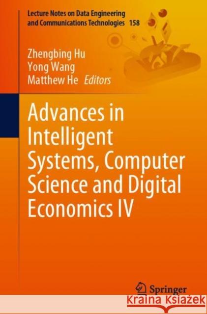 Advances in Intelligent Systems, Computer Science and Digital Economics IV Zhengbing Hu Yong Wang Matthew He 9783031244742