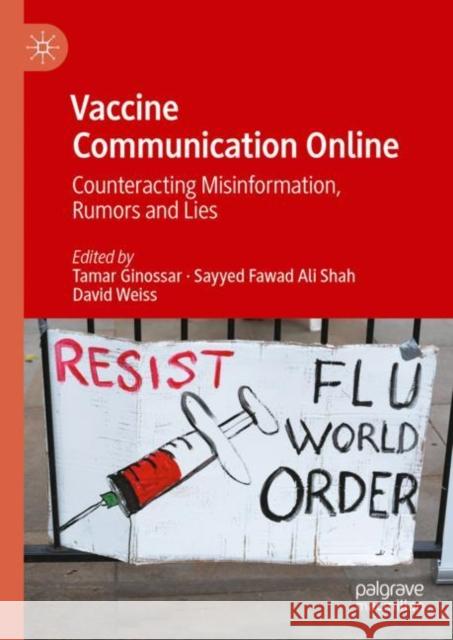 Vaccine Communication Online: Counteracting Misinformation, Rumors and Lies Tamar Ginossar Sayyed Fawad Ali Shah David Weiss 9783031244896 Palgrave MacMillan